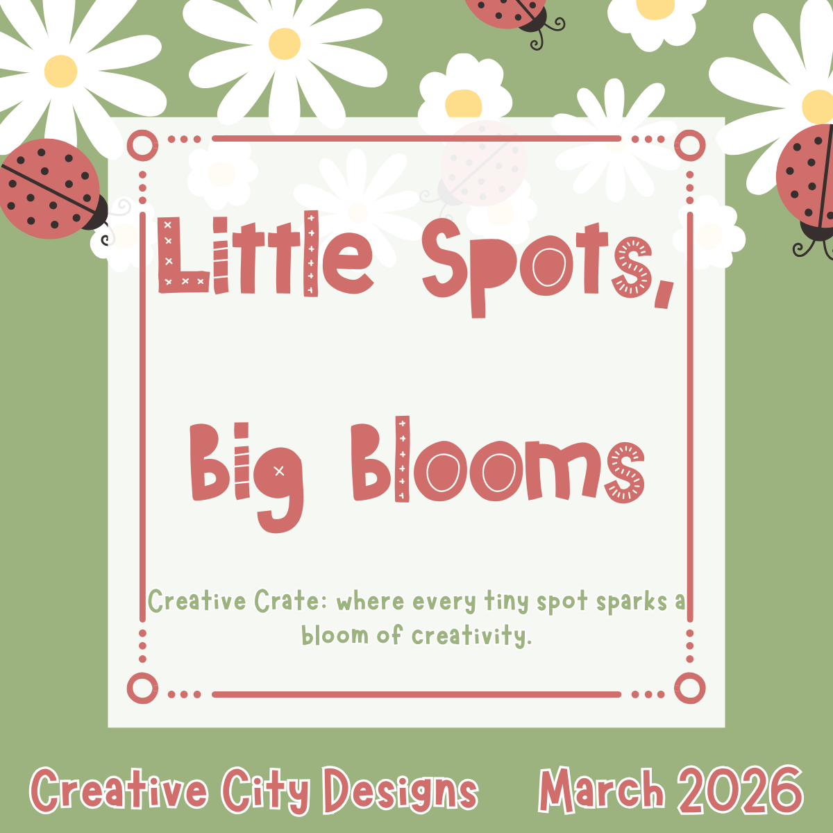 Little Spots Big Blooms - March 2026 Creative Crate! Separate from Subscription- Not the Subscription Listing!!