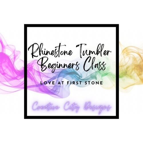 Rhinestone Tumbler Beginners Class - "Love at First Stone"
