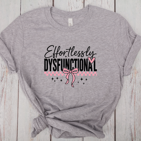 Effortlessly Dysfunctional -DTF Transfer Print