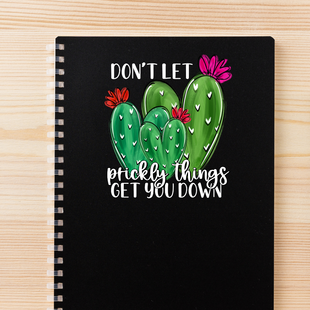 Don't Let Prickly Things Get You Down Decal