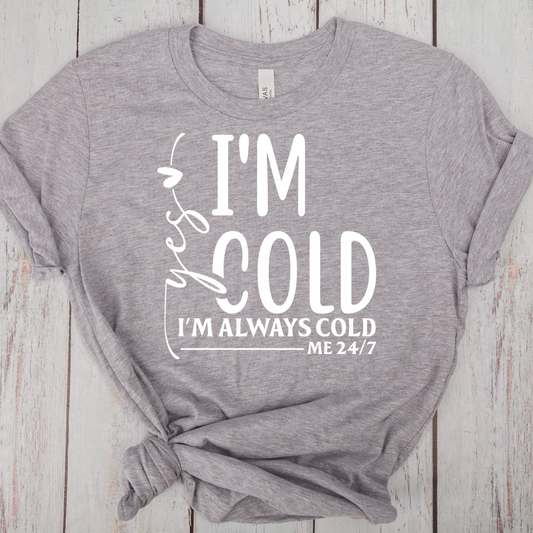 Yes, I'm Cold - DTF Transfer Print