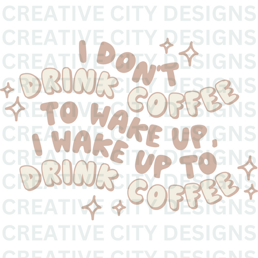 Wake Up to Drink Coffee Decal