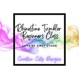 Rhinestone Tumbler Beginners Class -  "Love at First Stone"