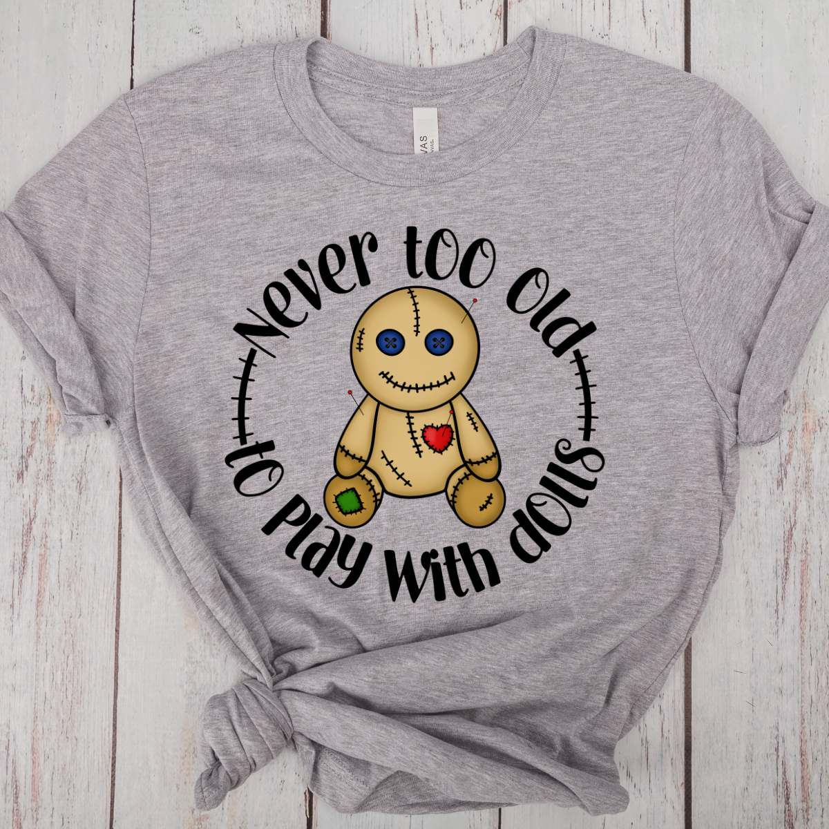 Never Too Old to Play with Dolls - DTF Transfer Print